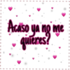 Acaso ya no me quieres? I I I
