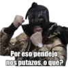 Por eso pendejo,
nos putazos, o qué?