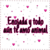 Enojada y todo aún te amo animal I I I I I