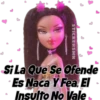 STICKERSMN
Si La Que Se Ofende
Es Naca Y Fea, El
Insulto No Vale
