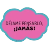 DÉJAME PENSARLO,
¡JAMÁS!
piatinernal