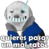quieres pasar un mal rato¿