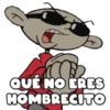 QUE NO ERES
HOMBRECITO