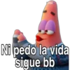 Pibi
Ni pedo la vida
sigue bb