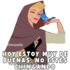 HOY ESTOY MUY DE BUENAS NO ESTES CHINGANDO