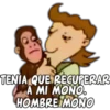 TENIA QUE RECUPERAR
A MI MONO.
HOMBRE MONO