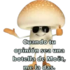 Cuando tu
opinión sea una
botella de Moët,
me la das.