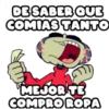 DESABER QUE
COMIAS TANTO
MEJOR TE
COMPROROPA