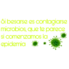 Si besarse es contagiarse
microbios, que te parece
si comenzamos la
epidemia