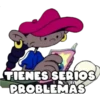 TIENES SERIOS
PROBLEMAS