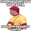 coneSAS TORTASY
uNA FANTA,
ROse
HASTA MI PAJARITO
CANTA.
