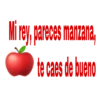 Mi rey, pareces manzana,
te caes de bueno