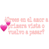 ¿Crees en el amor a
primera vista o
vuelvo a pasar?