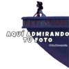 AQUÍ ADMIRANDO TU FOTO