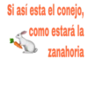 Si así esta el conejo,
como estará la
zanahoria