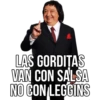 LAS GORDITAS
VAN CON SALSA
NO CON LEGGINS