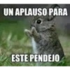 UN APLAUSO PARA
ESTE PENDEJO