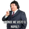 ¿DÓNDE ME VISTE EL
NOPAL?