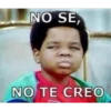 NO SE,
NO TE CREO