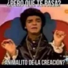 ¿PERO QUE TE PASA?
ntubo
CLAS
ANIMALITO DE LA CREACIÓN?