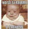 NO SE SI REIRME
O CAGARME
iraun.c