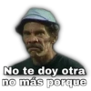 No te doy otra
no más porque