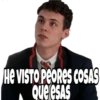 HE VISTO PEORES COSAS
Que esas