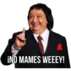 ¡NO MAMES WEEEY!