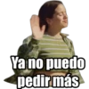 Ya no puedo
pedir más