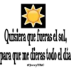 粥
Quisiera que fueras el sol,
para que me dieras todo el dia
@JerryTRC