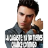 LA CAGASTE, YA No Tienes
CHANCE CONMIGO