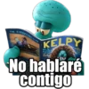 ondanz.a
THE EVERYTNC BOAT
KELPY
RETA
FATIGUE
IN A
KELP
MOOD
No hablaré
contigo
