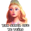 TAN SANTA QUE
TE VEÍAS