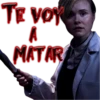 TE VOY
A
MATAR