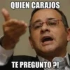 QUIEN CARAJOS
TE PREGUNTO?!
memegenerator.net
