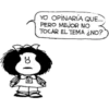 YO OPINARÍA QUE...
PERO MEJOR NO
TOCAR EL TEMA ¿NO?