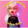 siempre
chulite
ta
nunca feita
