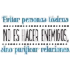 Evitar personas tóxicas
NO ES HACER ENEMIGOS,
sino purificar relaciones.