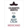 CALMANTES
MONTES
ES EL
cach
KEEP
CALM
MEXICANO