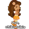 Oye,
chikistrikis