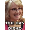 QUE HAS
DICHO