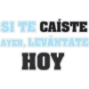 SI TE CAÍSTE
AYER,
LEVANTATE
HOY