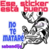 Ese, sticker
está bueno
no
те
MATARE
sabandija