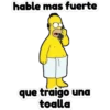hable mas fuerte
que traigo una
toalla