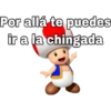 Por allá te puedes
ir a la chingada