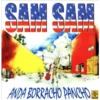 SAM SAM
ANDA BORRACHO PANCHO
BERNIGO