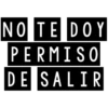 NO TE DOY
PERMISO
DE SALIR