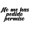 No me has
pedido
permiso