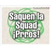 Saquen la Squad ¡Prros!