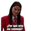 cPor qué eres
así conmigo?